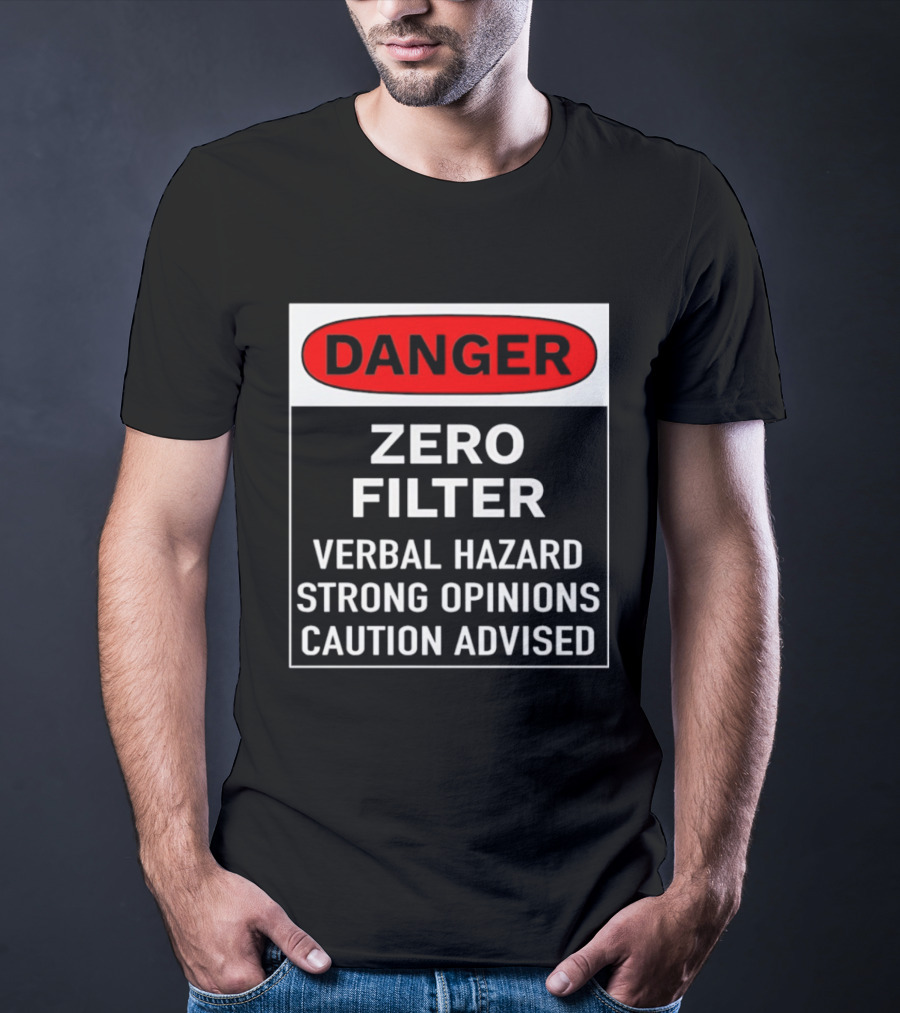 DANGER Zero Filter Verbal Hazard Strong Opinions Caution Advised T-Shirt