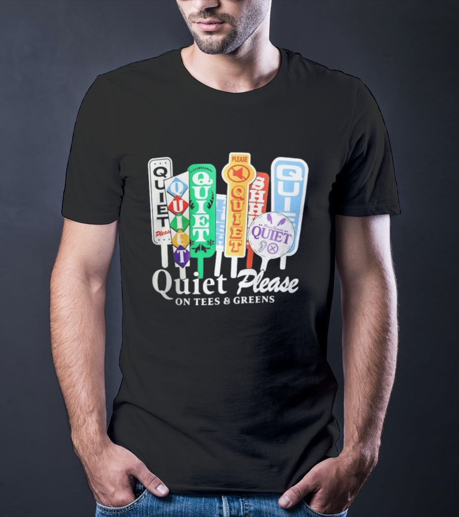 Quiet Please Signs For Tees And Greens Golf Tournament Crowd Control T-Shirt