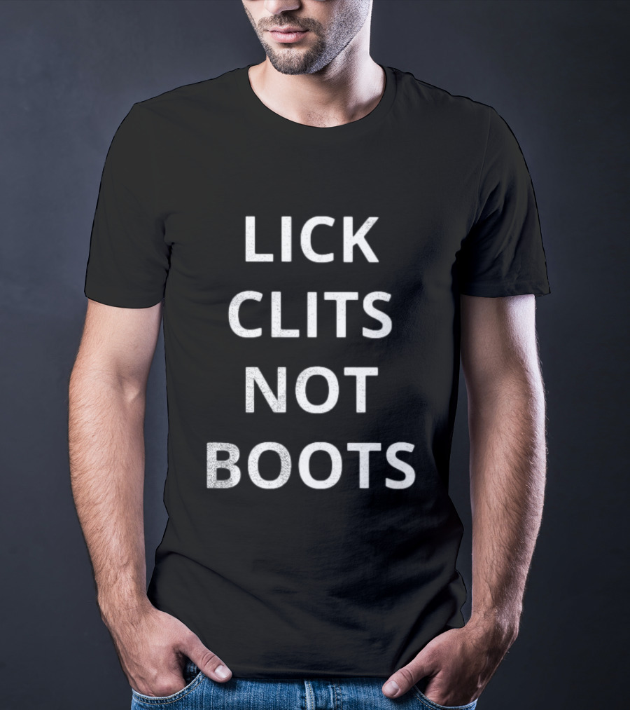 Lick Clits Not Boots T-Shirt
