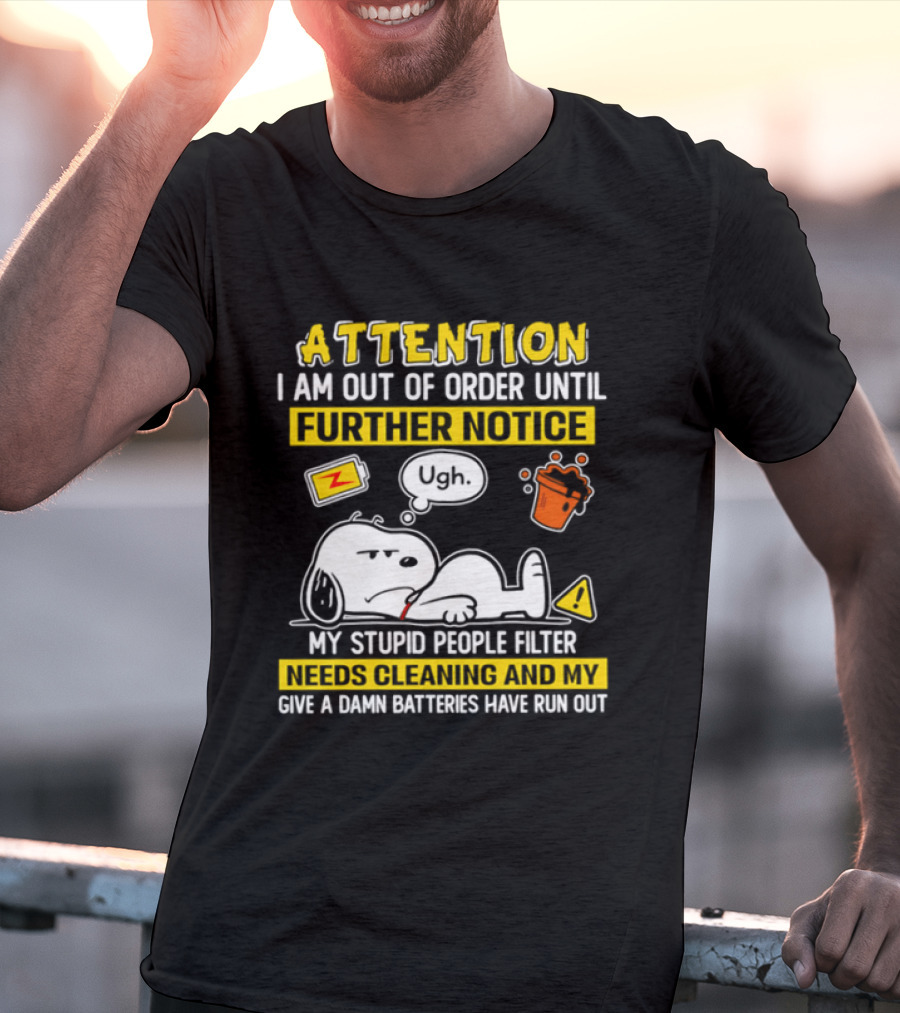 Attention I Am Out Of Order Until Further Notice My Stupid People Filter Needs Cleaning And My Give A Damn Batteries Have Run Out Snoopy T-Shirt