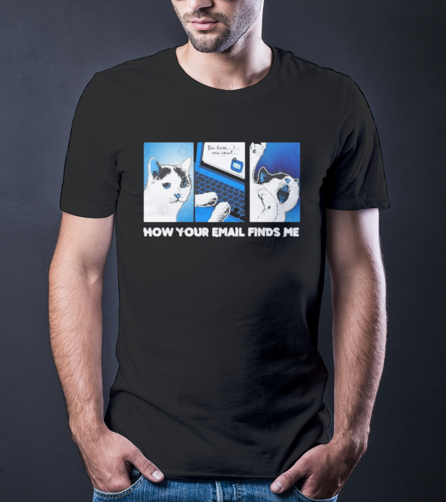 You Have New Email How Your Email Finds Me Cat T-Shirt