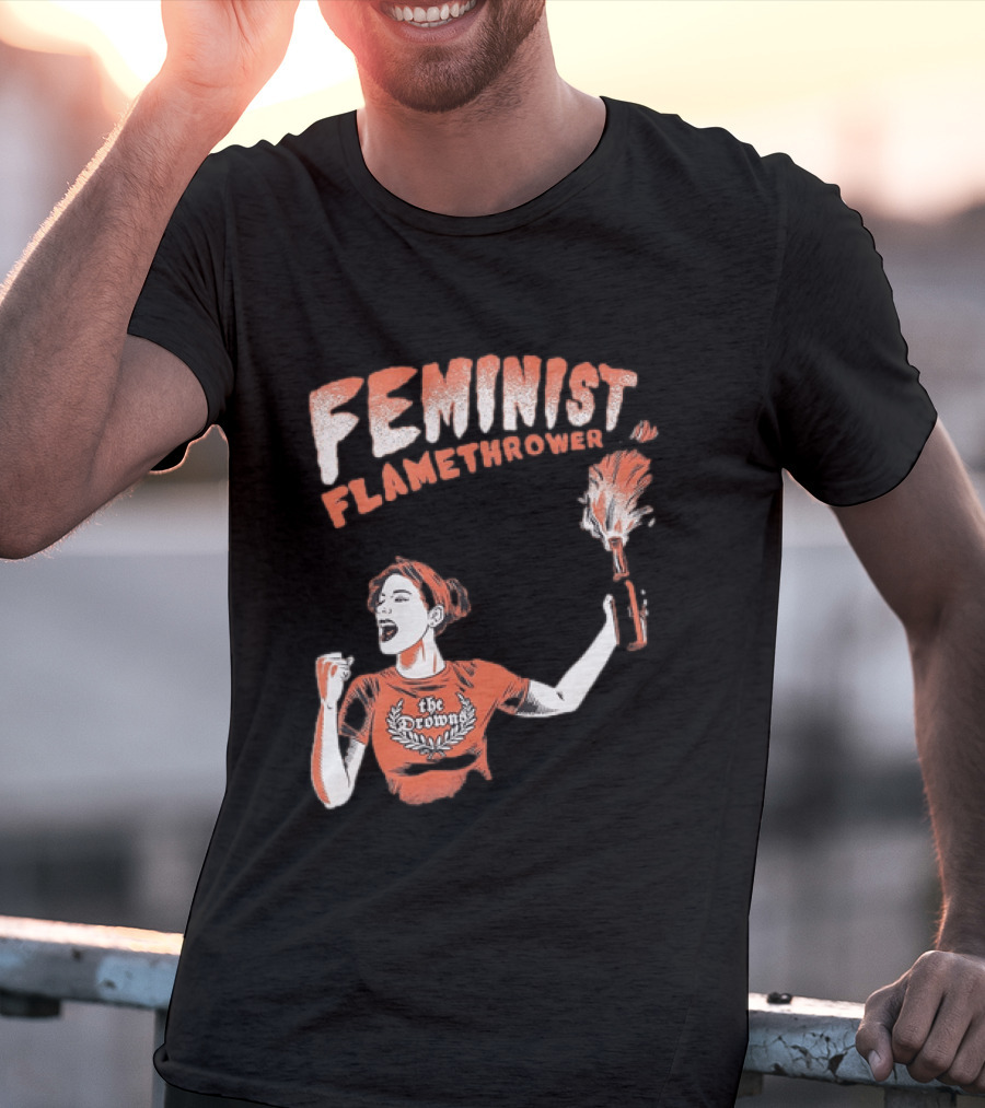 The Drowns Feminist Flamethrower Punk Rock Bold Empowerment T-Shirt