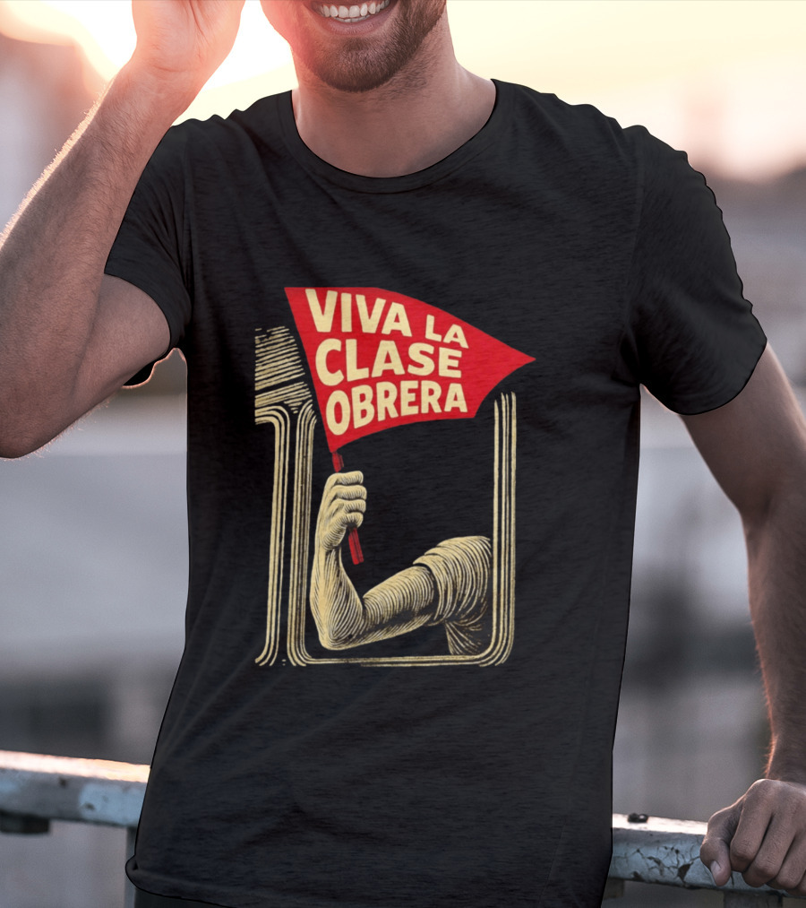 Viva La Clase Obrera Working Class Labor Rights Solidarity Flag T-Shirt