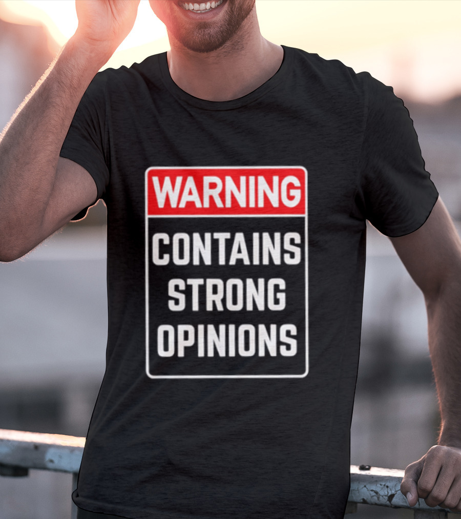 Warning Contains Strong Opinions Sarcastic Humor T-Shirt