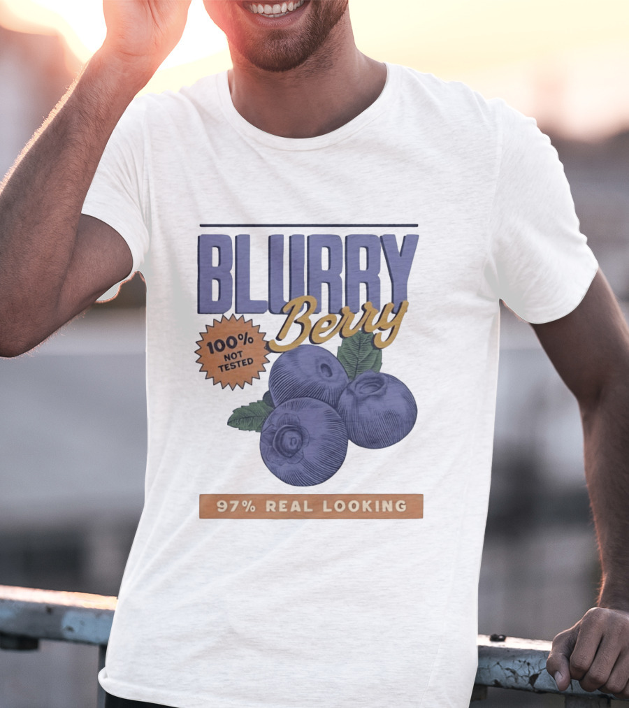 Blurry Berry 100% Not Tested 97% Real Looking Zero Clarity Guaranteed T-Shirt