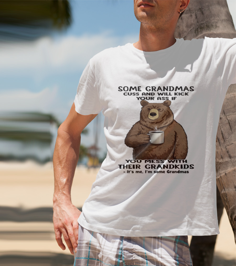 Some Grandmas Cuss And Will Kick Your Ass Bear Holding Coffee Mess With Their Grandkids T-Shirt