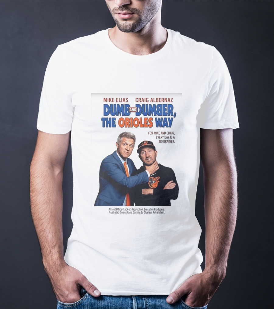 Mike Elias Craig Albernaz Dumb And Dumber The Orioles Way Baltimore Orioles T-Shirt