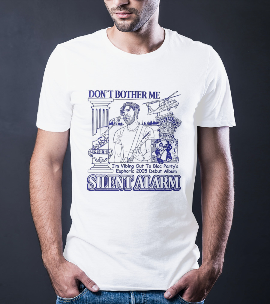 Don't Bother Me I'm Vibing Out To Bloc Party Silent Alarm 2005 Debut T-Shirt