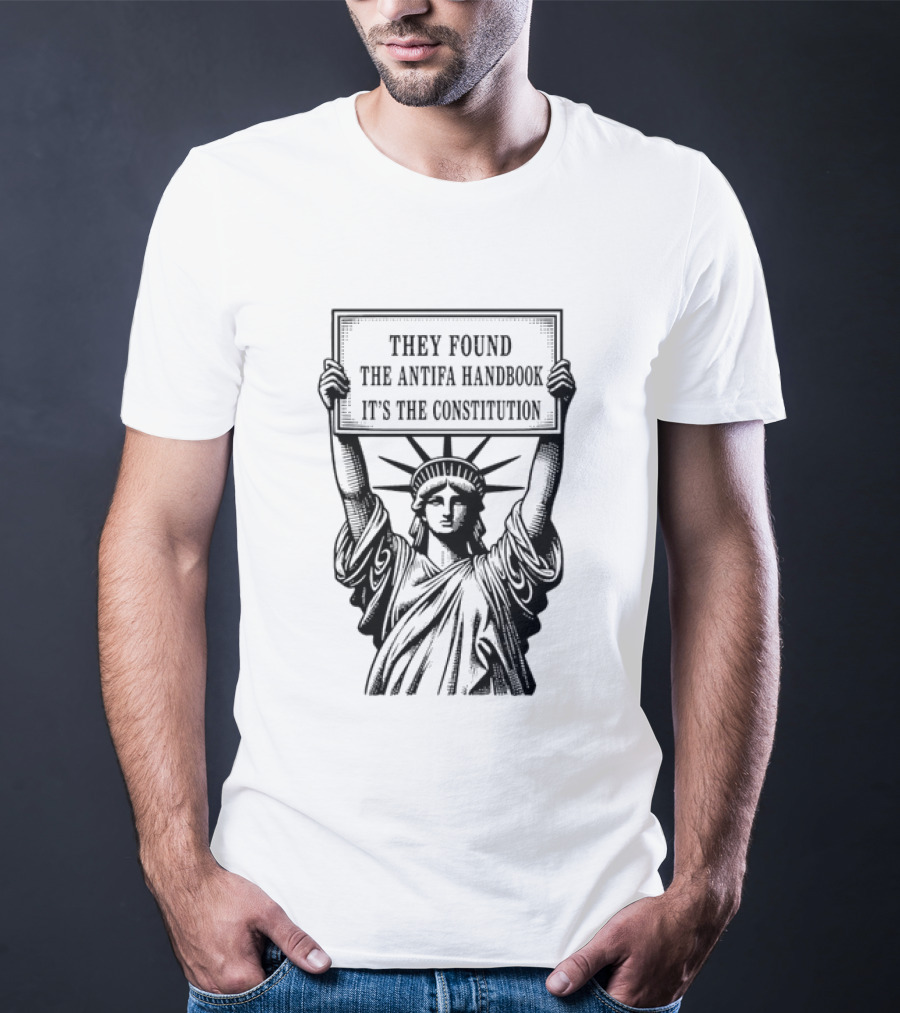 Statue Of Liberty They Found The Antifa Handbook It's The Constitution T-Shirt