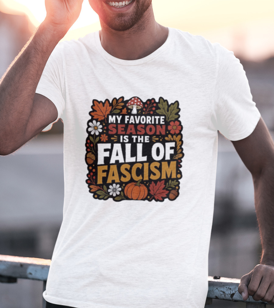 My Favorite Season Is The Fall Of Fascism Autumn Leaves Pumpkin Acorns Floral T-Shirt