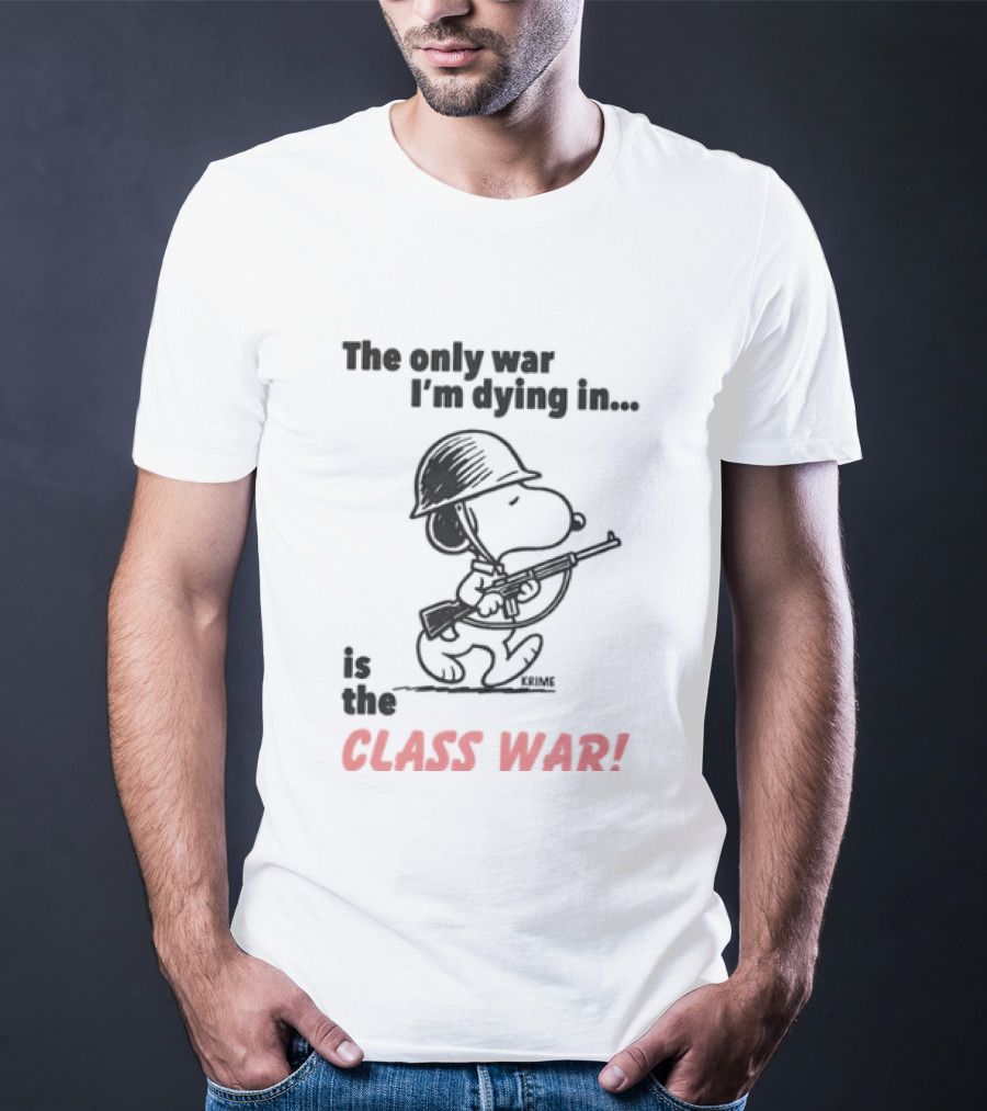 The Only War I'm Dying In Is The Class War With Cartoon Character Wearing Helmet And Doghouse Peace T-Shirt