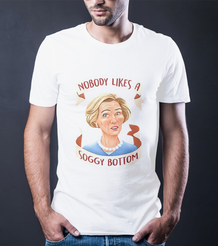 Great British Baking Show Quote Nobody Likes A Soggy Bottom T-Shirt