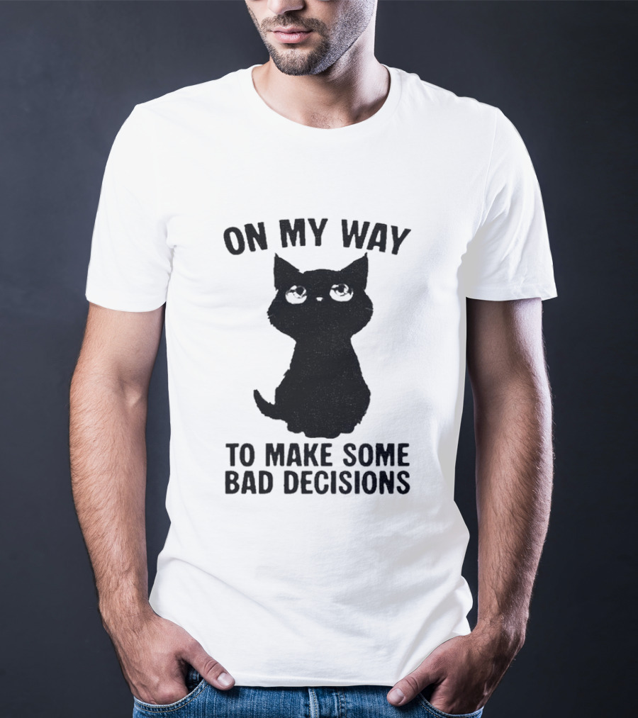On My Way To Make Some Bad Decisions Black Cat T-Shirt