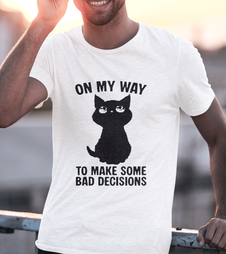 On My Way To Make Some Bad Decisions Black Cat T-Shirt