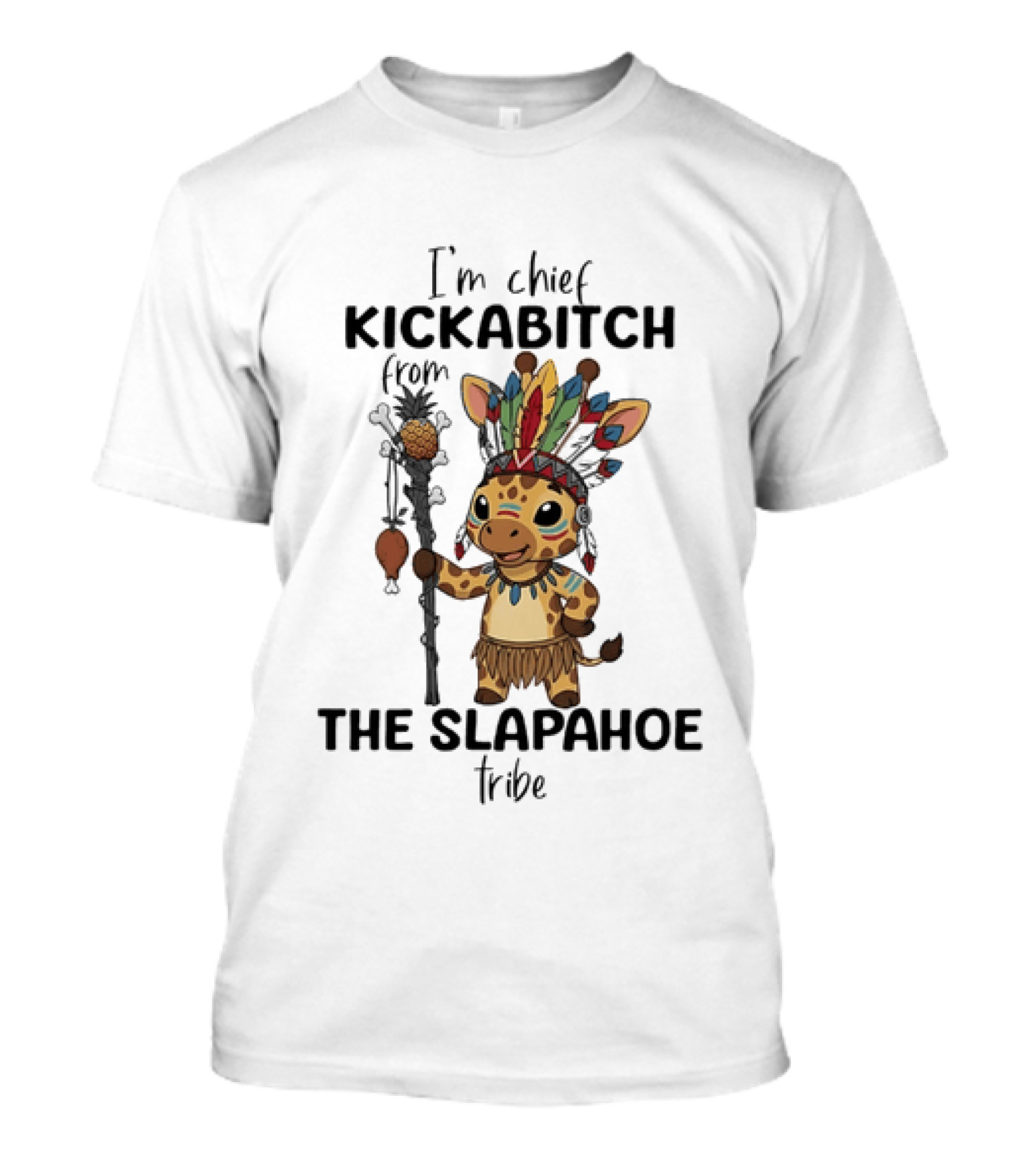 I'm Chief Kickabitch From The Slapahoe Tribe Cartoon Giraffe T-Shirt