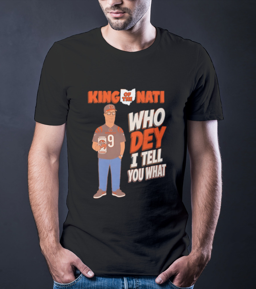 King Of The Nati Hank Hill Cincinnati Bengals Who Dey I Tell You What T-Shirt