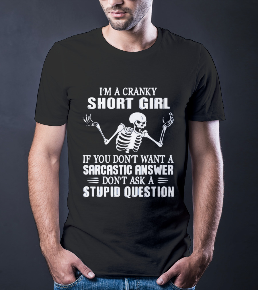 Cranky Short Girl Skeleton Don't Ask Stupid Question Sarcastic Answer T-Shirt