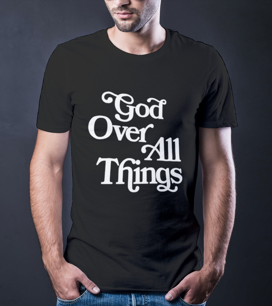 God Over All Things Faithful T-Shirt