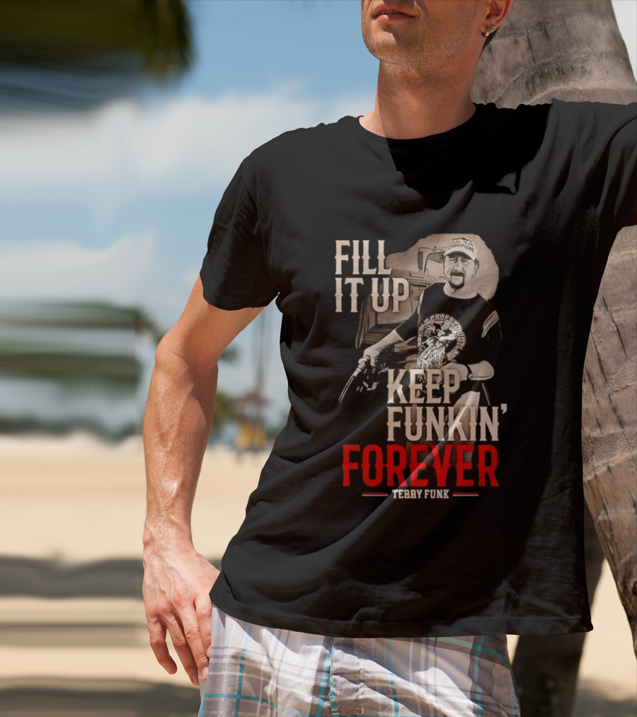 Fill It Up Keep Funkin' Forever Terry Funk Champion T-Shirt