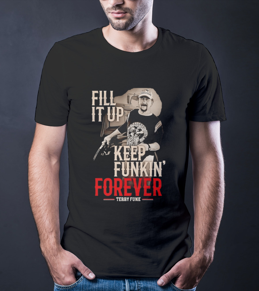 Fill It Up Keep Funkin' Forever Terry Funk Champion T-Shirt