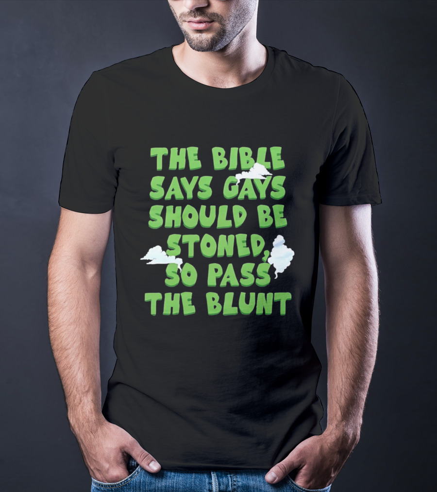 The Bible Says Gays Should Be Stoned So Pass The Blunt Smoke Clouds T-Shirt