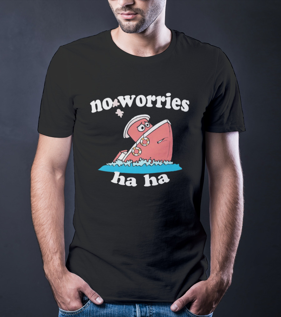 No Worries Ha Ha Sinking Boat Nautical Humor T-Shirt