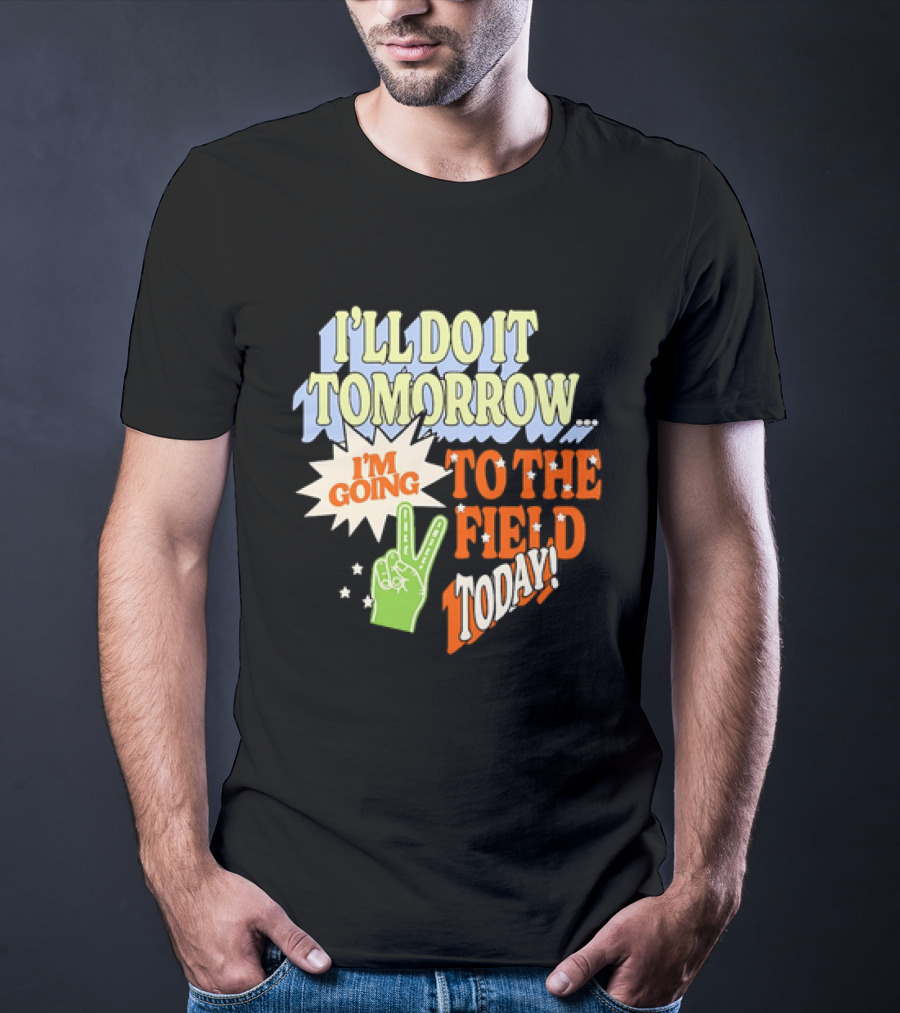 I'll Do It Tomorrow I'm Going To The Field Today Peace Sign T-Shirt