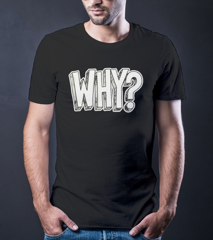 WHY Question Minimalist Curiosity T-Shirt