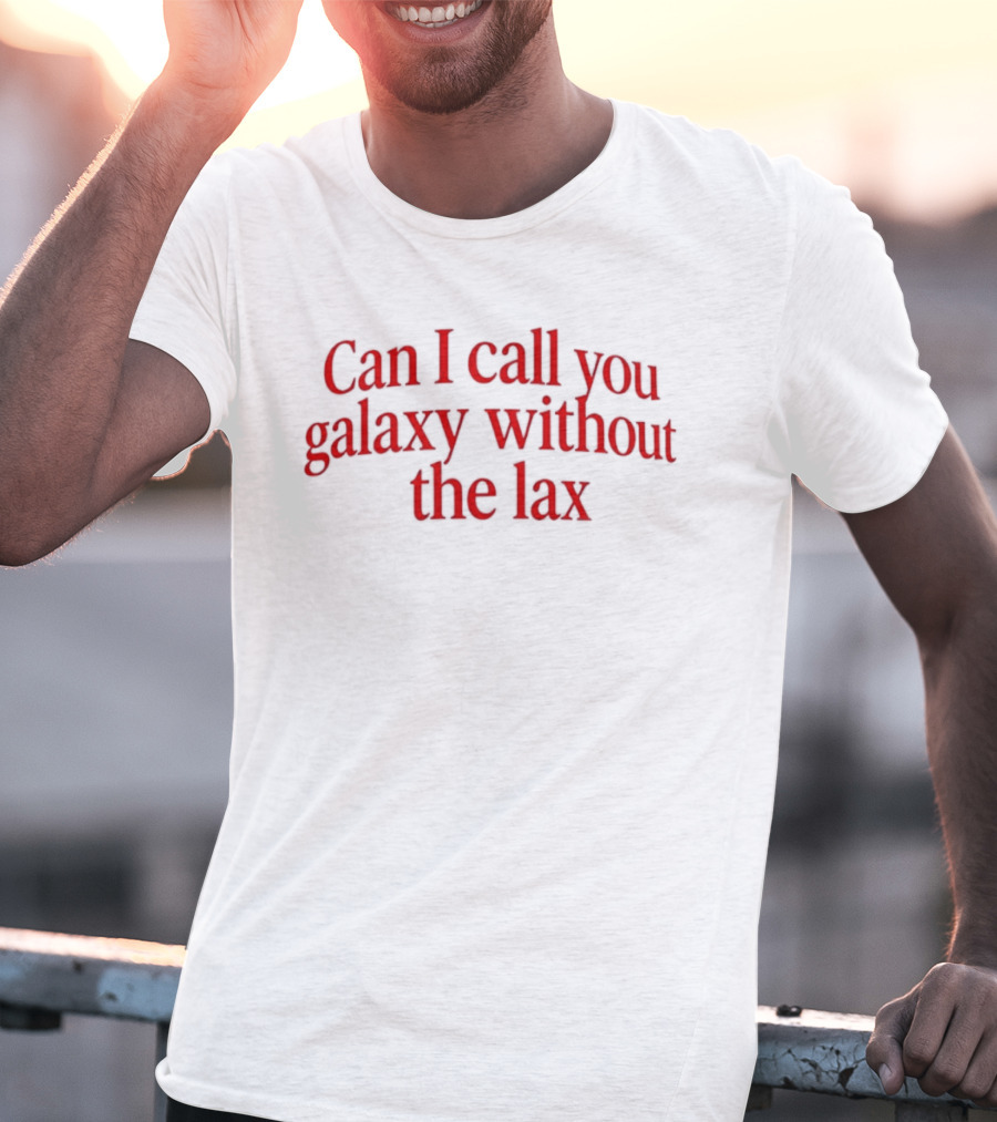 Can I Call You Galaxy Without The Lax Phrase Play T-Shirt