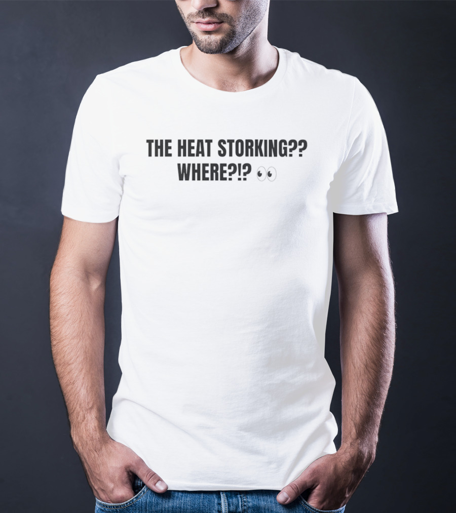 The Heat Storking Where Humor Slang Expression With Eye Emoji T-Shirt