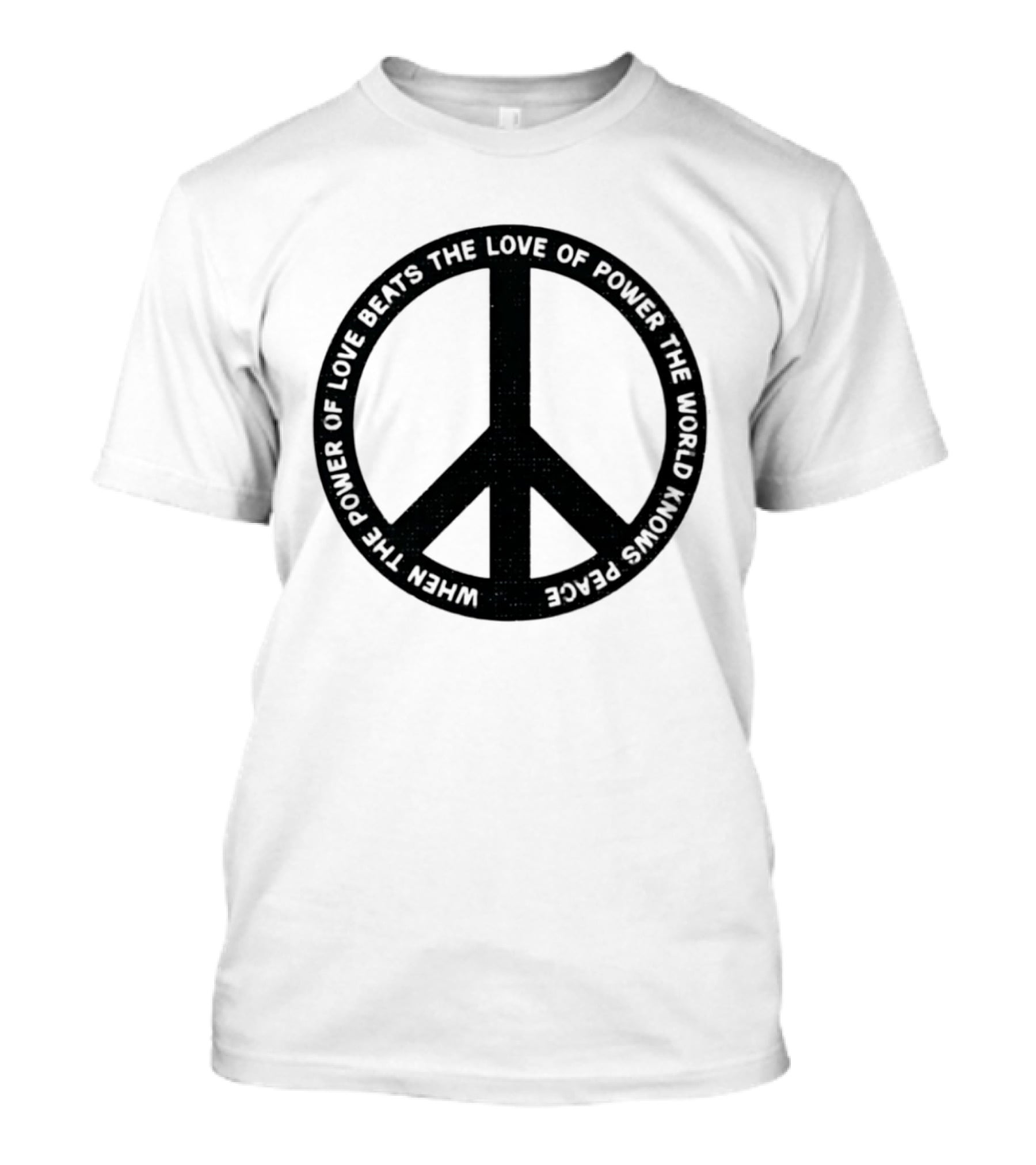 When The Power Of Love Beats The Love Of Power Peace T-Shirt