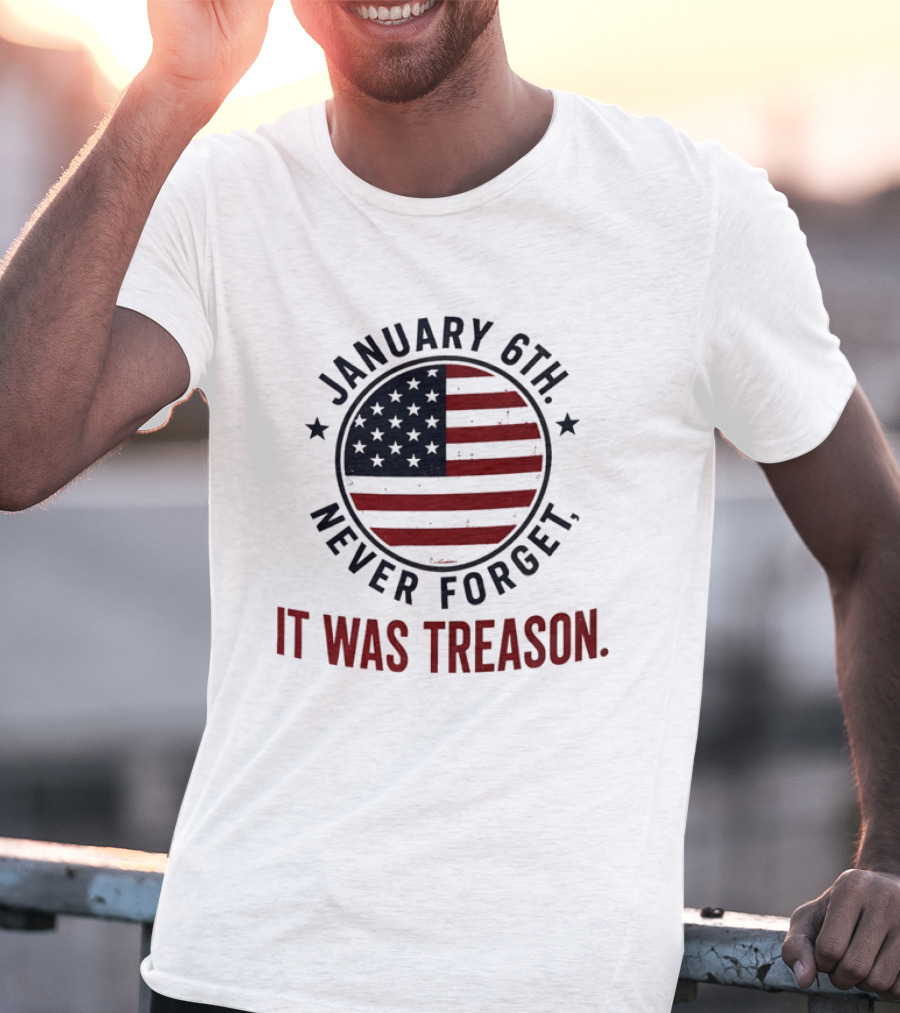 January 6th Never Forget It Was Treason American Flag 2026 T-Shirt
