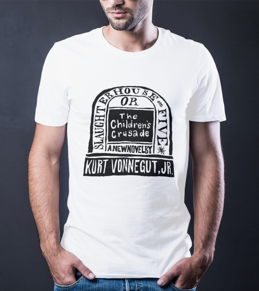 Slaughterhouse Five The Children's Crusade A New Novel By Kurt Vonnegut Jr T-Shirt