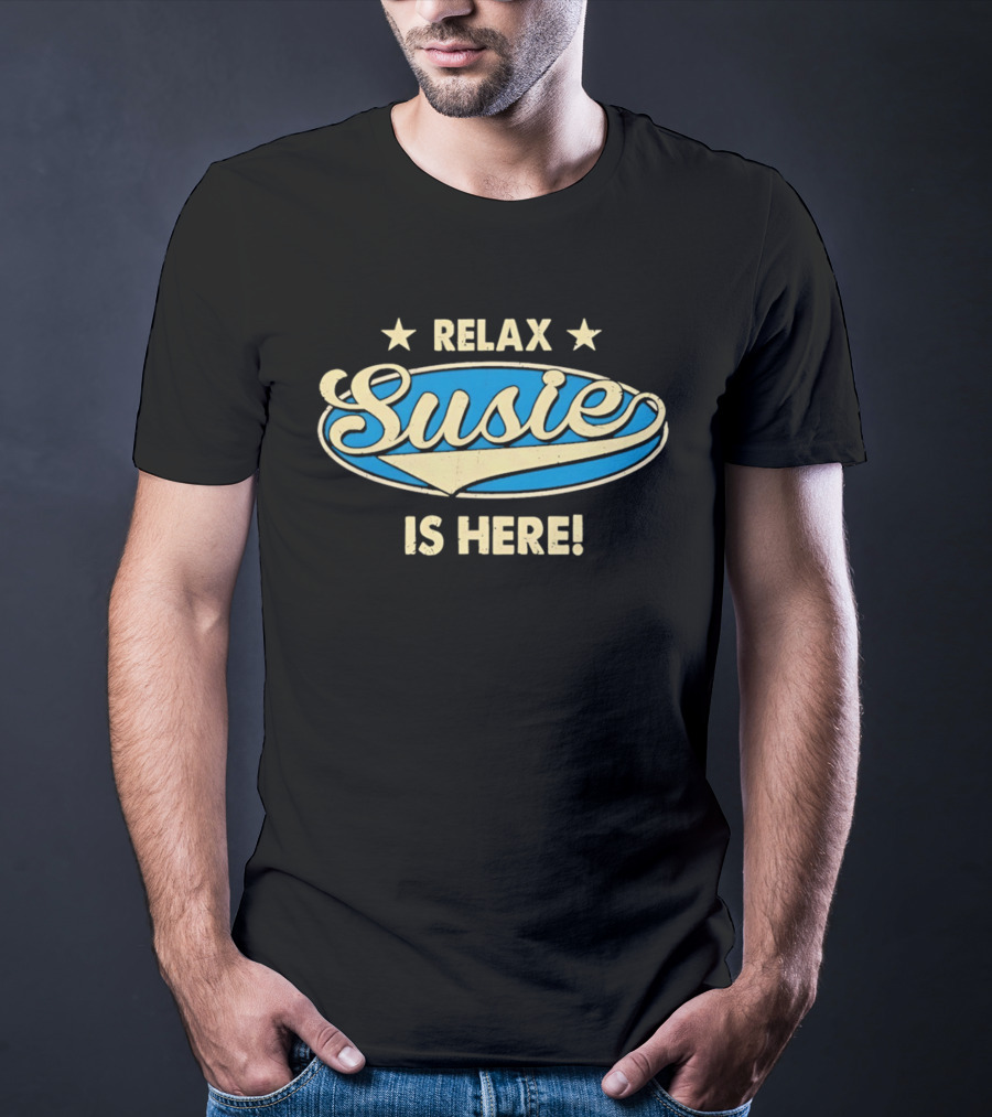 Relax Susie Is Here T-Shirt