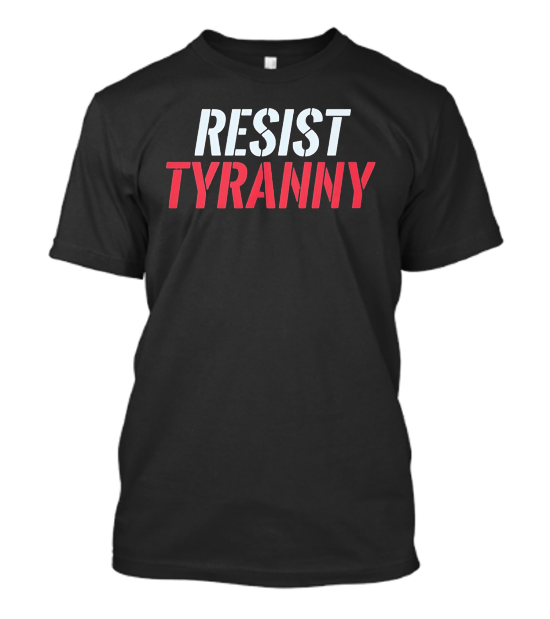 Resist Tyranny Bold Protest T-Shirt