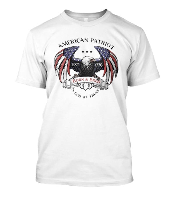 American Patriot Bald Eagle Born And Bred 1776 In God We Trust Stars And Stripes T-Shirt