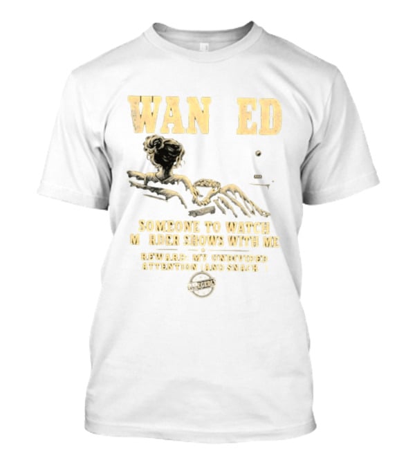 Wan Ed Someone To Murder Shows With Me Reward My Undivided Attention And Snacks Reclined Woman T-Shirt