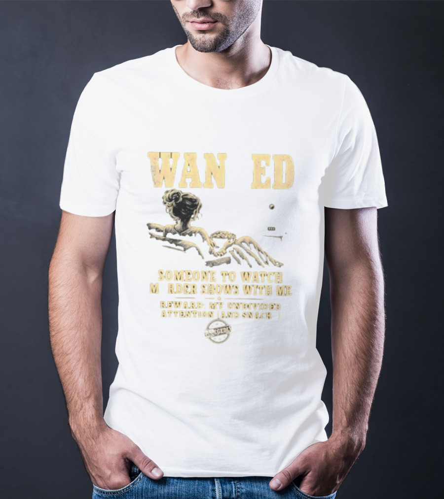 Wan Ed Someone To Murder Shows With Me Reward My Undivided Attention And Snacks Reclined Woman T-Shirt