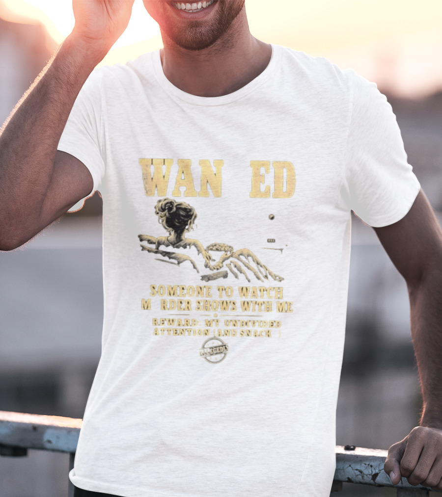 Wan Ed Someone To Murder Shows With Me Reward My Undivided Attention And Snacks Reclined Woman T-Shirt