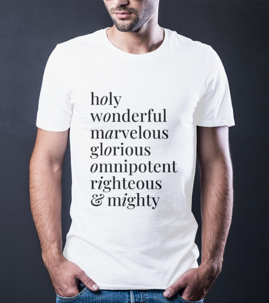 Holy Wonderful Marvelous Glorious Omnipotent Righteous Mighty T-Shirt