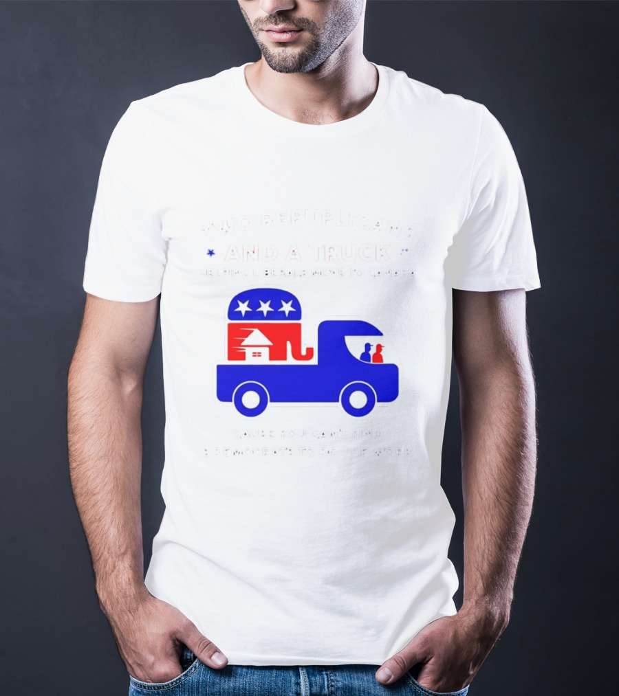 Two Republicans And A Truck Helping Liberals Move To Canada GOP Elephant T-Shirt