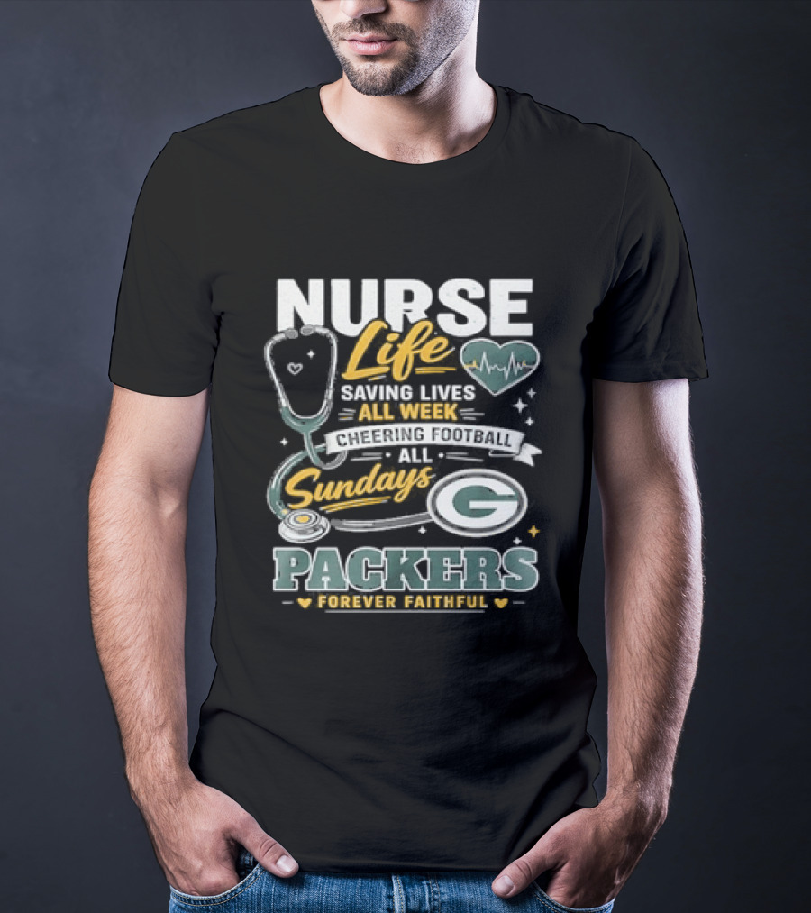 Nurse Life Saving Lives All Week Cheering On Sundays Packers Forever Faithful T-Shirt