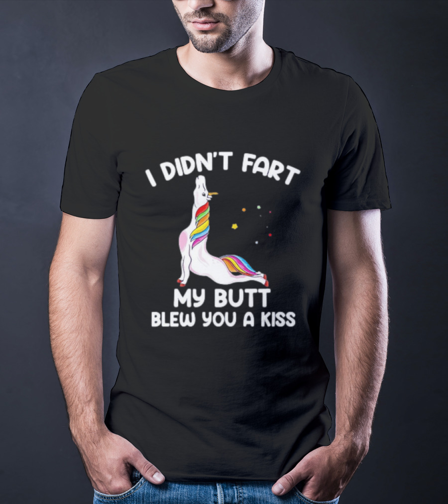 Unicorn I Didn't Fart My Butt Blew You A Kiss Rainbow Humor T-Shirt