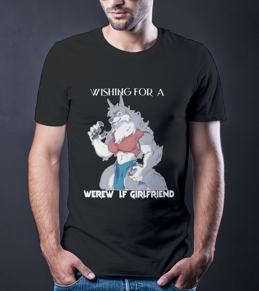 Wishing For A Werewolf Girlfriend Fantasy T-Shirt
