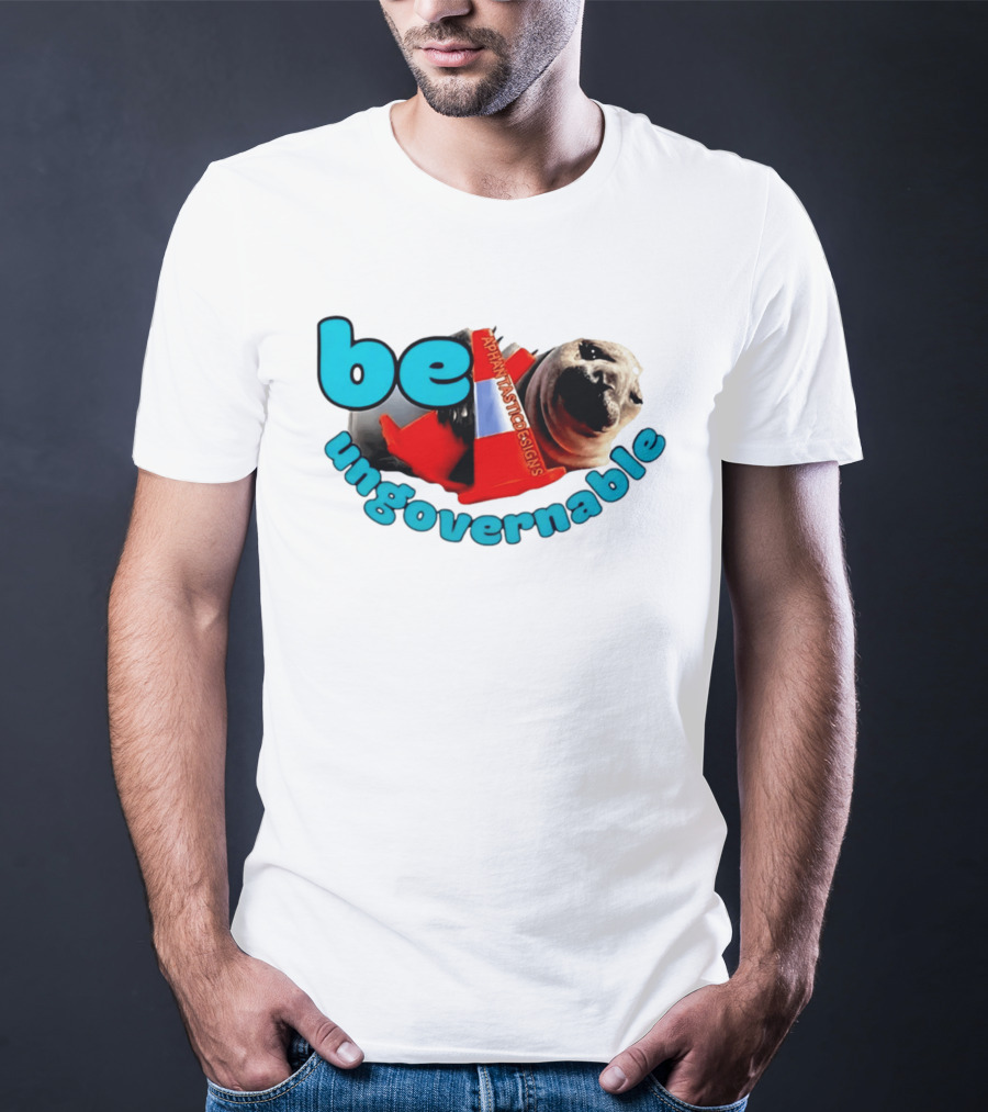 Be Ungovernable Neil The Seal Aphantastic Designs T-Shirt