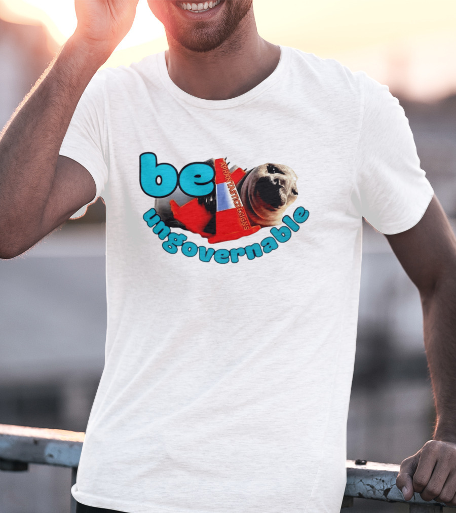 Be Ungovernable Neil The Seal Aphantastic Designs T-Shirt