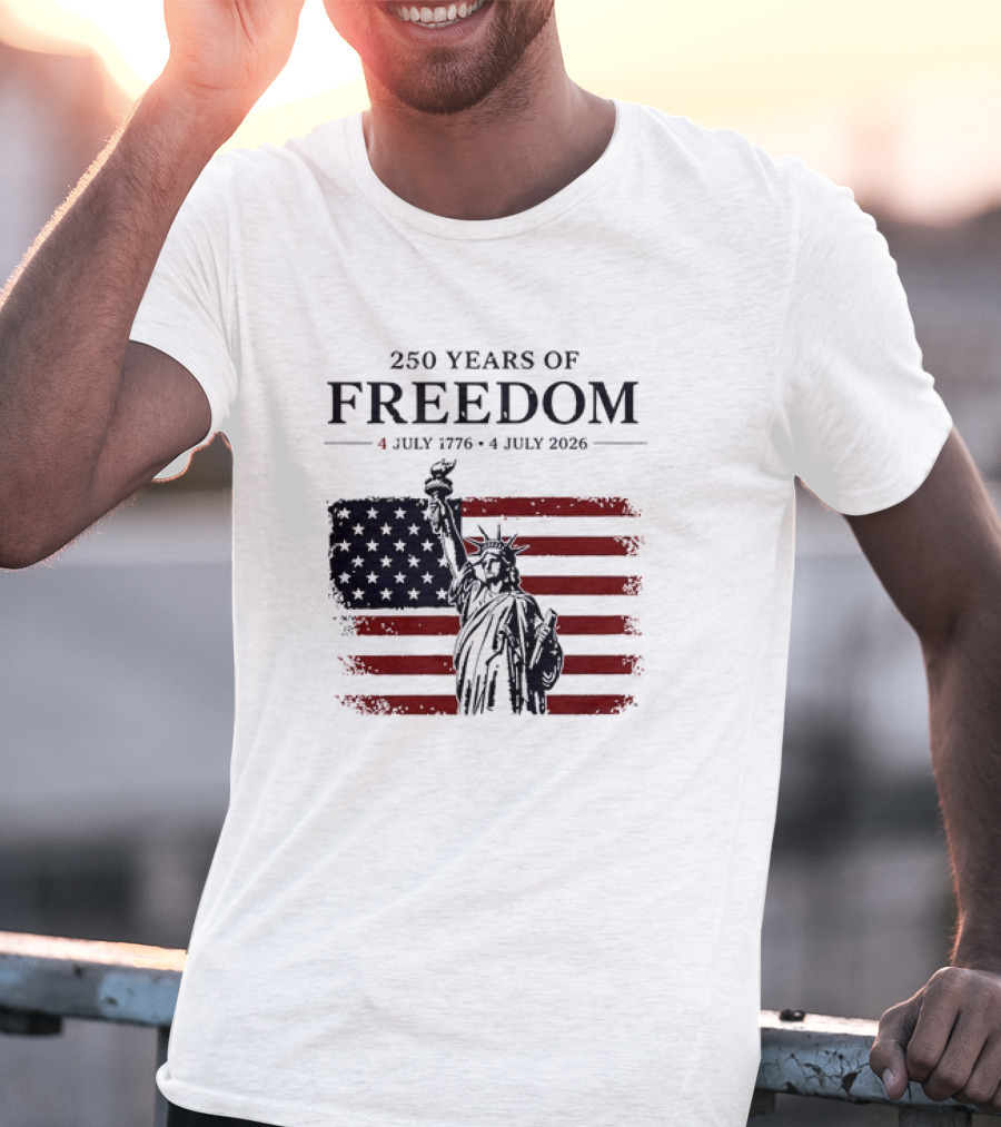 Statue Of Liberty 250 Years Of Freedom 4 July 1776 To 4 July 2026 American Flag T-Shirt