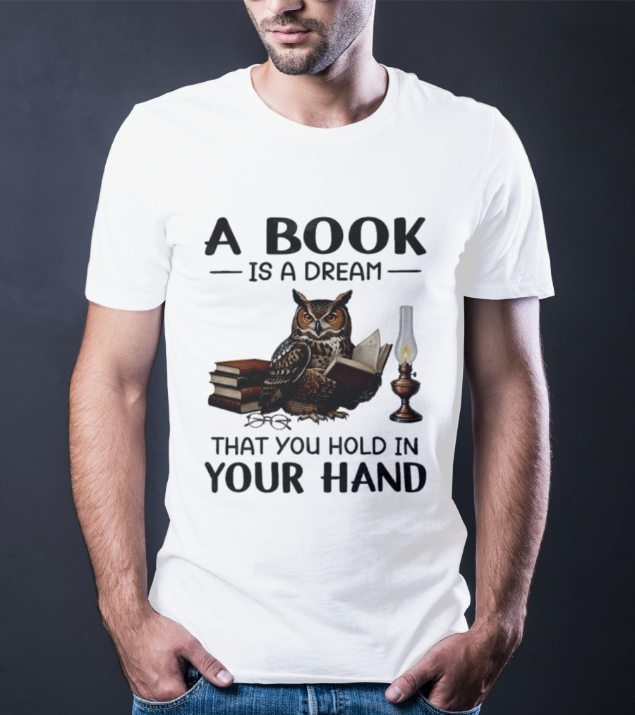 A Book Is A Dream That You Hold In Your Hand Owl Reading Book T-Shirt