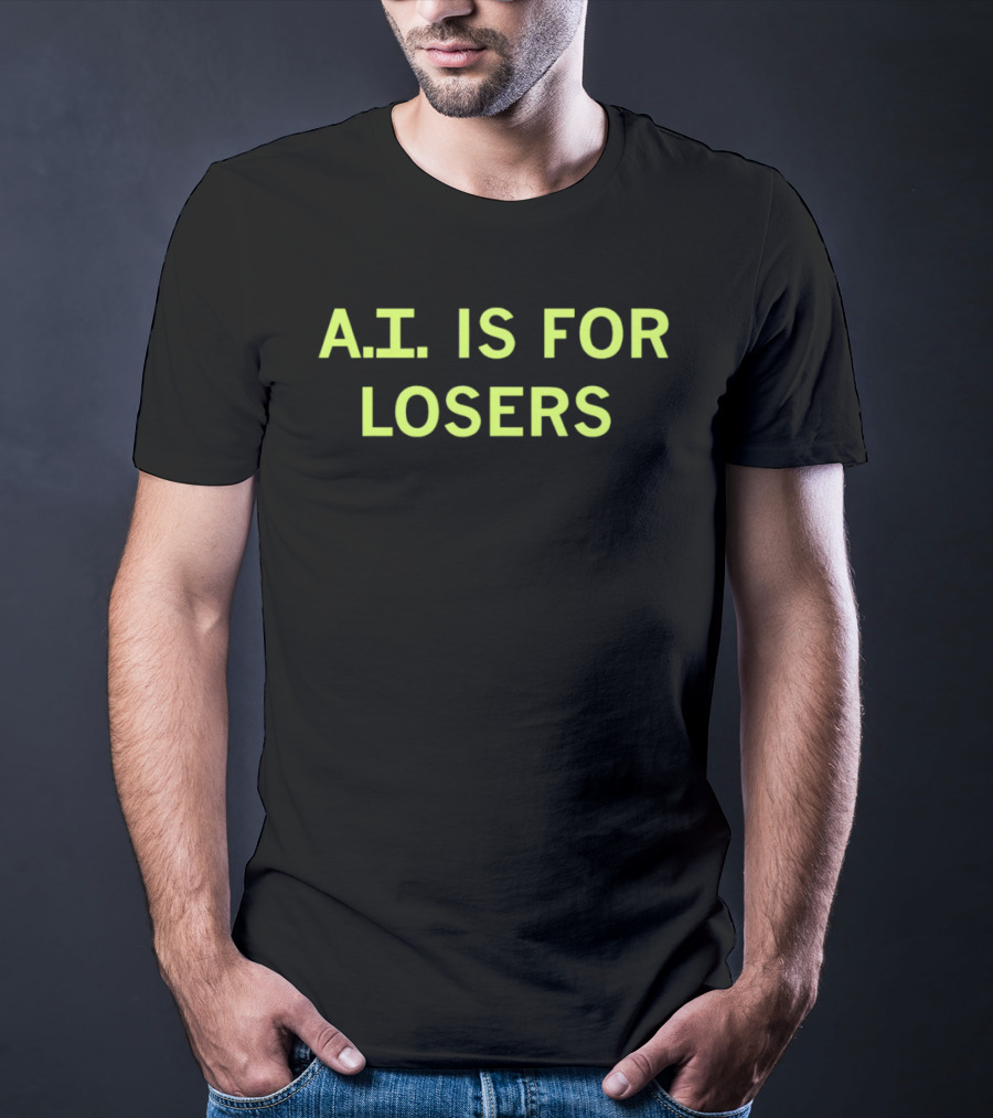 A.I. Is For Losers ChatGPT Critique T-Shirt