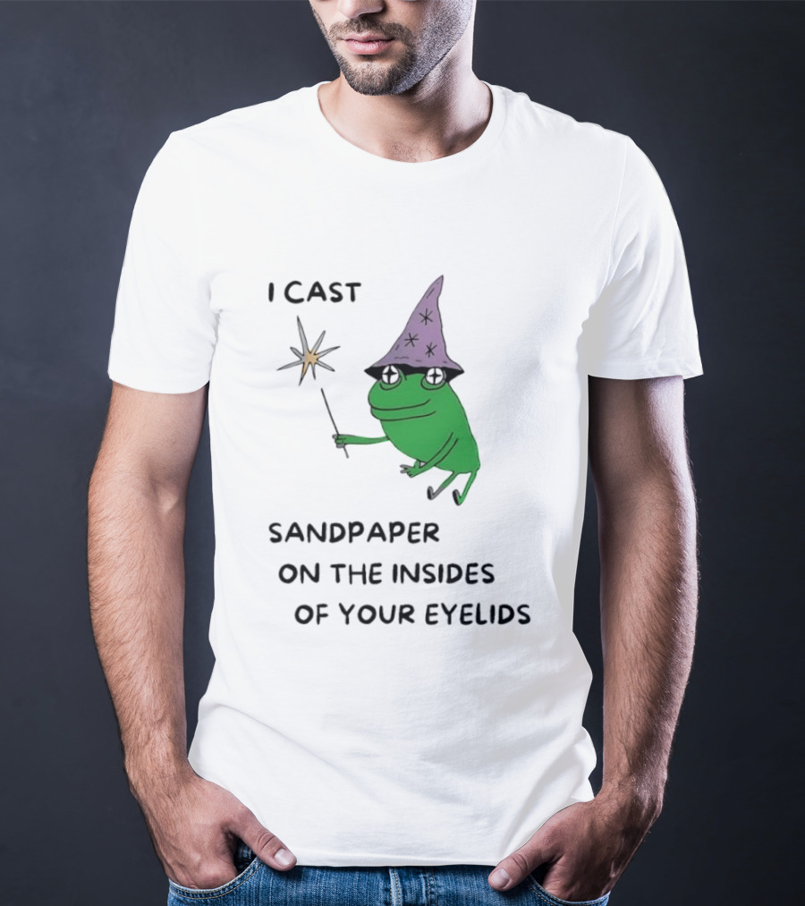 I Cast Sandpaper On The Insides Of Your Eyelids Frog Witch Magic Wand T-Shirt